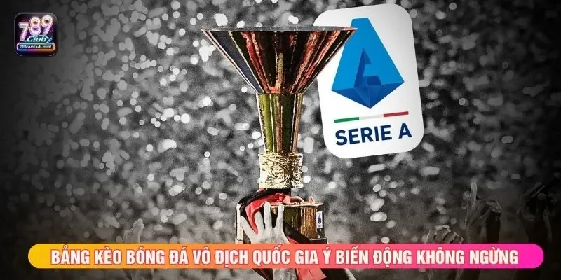 Bảng kèo bóng đá vô địch quốc gia Ý biến động không ngừng