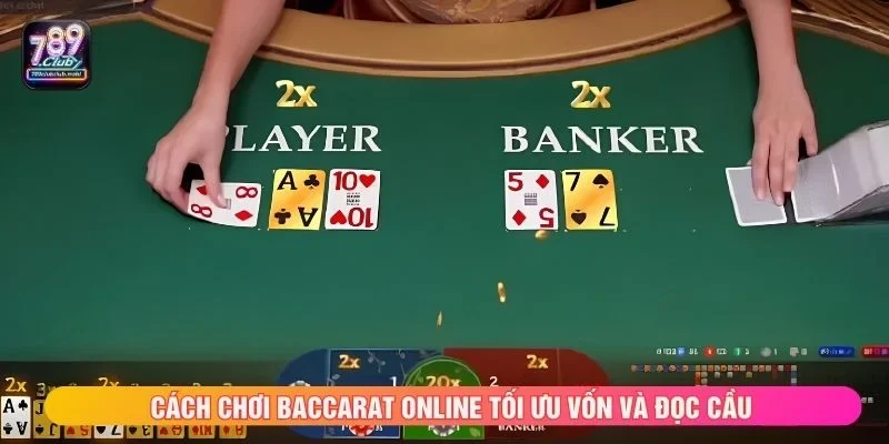 Cách chơi baccarat online tối ưu vốn và đọc cầu