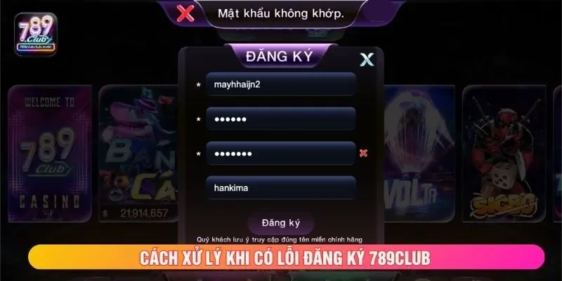 Cách xử lý khi có lỗi đăng ký 789CLUB