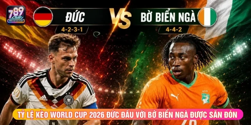 Đánh giá tỷ lệ kèo World Cup 2026 Đức đấu với Bờ Biển Ngà