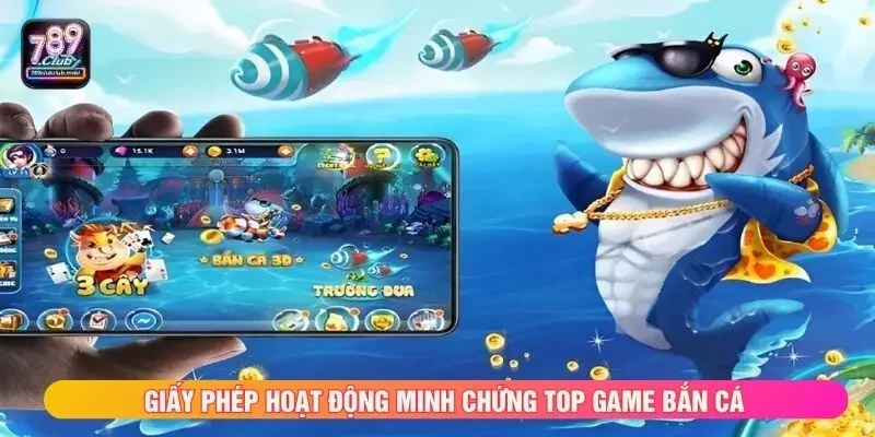 Giấy phép hoạt động minh chứng top game bắn cá