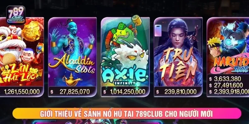 Giới thiệu về sảnh nổ hũ tại 789CLUB cho người mới