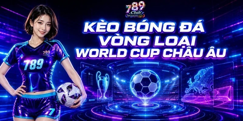 Kèo Bóng Đá Vòng Loại World Cup Châu Âu Phân Tích Chuyên Sâu
