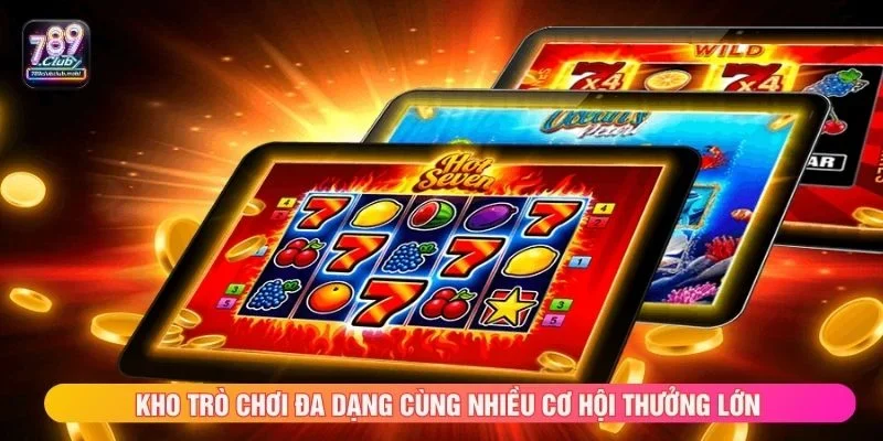 Kho trò chơi đa dạng cùng nhiều cơ hội thưởng lớn