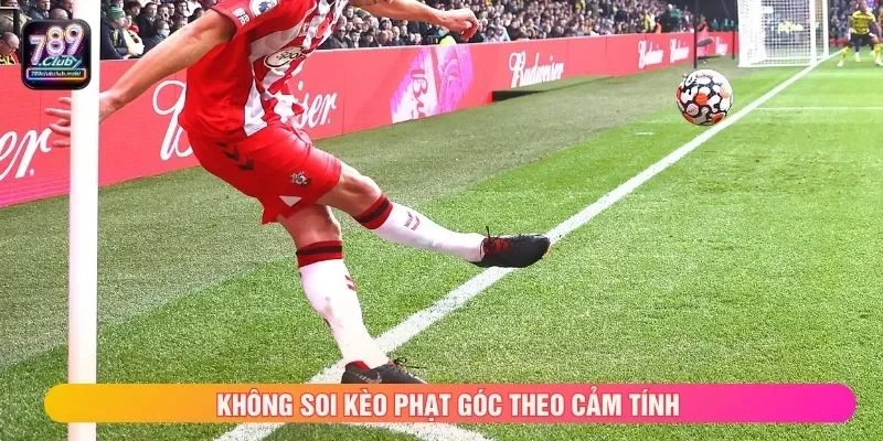 Không soi kèo phạt góc theo cảm tính
