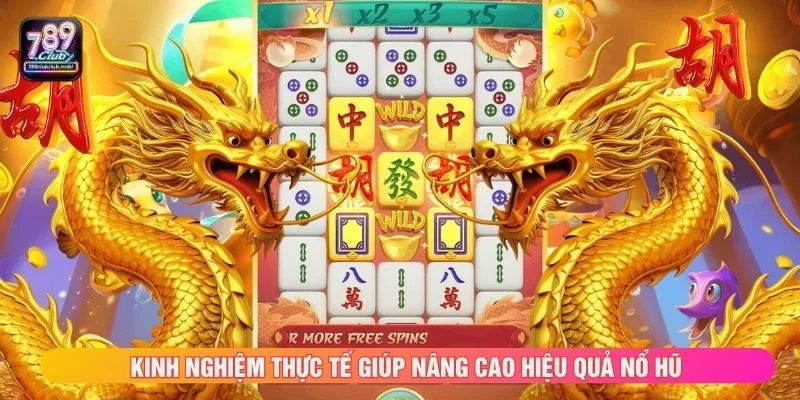 Kinh nghiệm thực tế giúp nâng cao hiệu quả nổ hũ