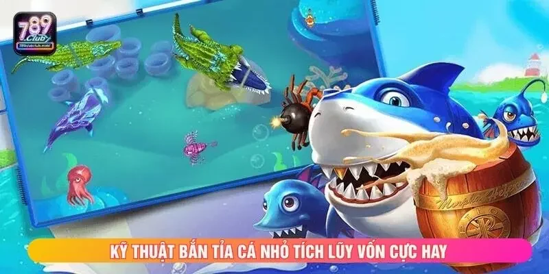 Kỹ thuật bắn tỉa cá nhỏ tích lũy vốn cực hay