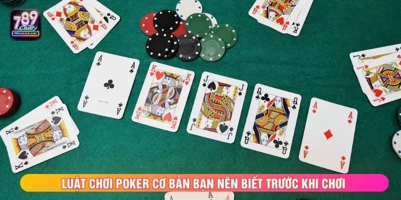 Luật chơi poker cơ bản bạn nên biết trước khi chơi