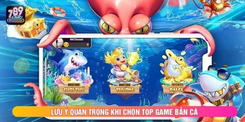 Lưu ý quan trọng khi chọn top game bắn cá