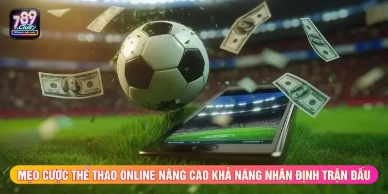 Mẹo cược thể thao online nâng cao khả năng nhận định trận đấu