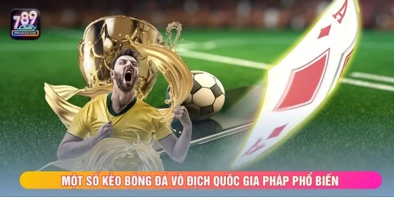 Một số kèo bóng đá vô địch quốc gia Pháp phổ biến