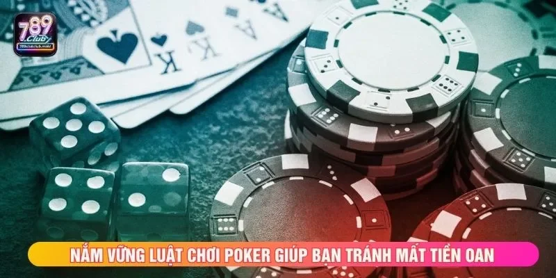 Nắm vững luật chơi Poker giúp bạn tránh mất tiền oan