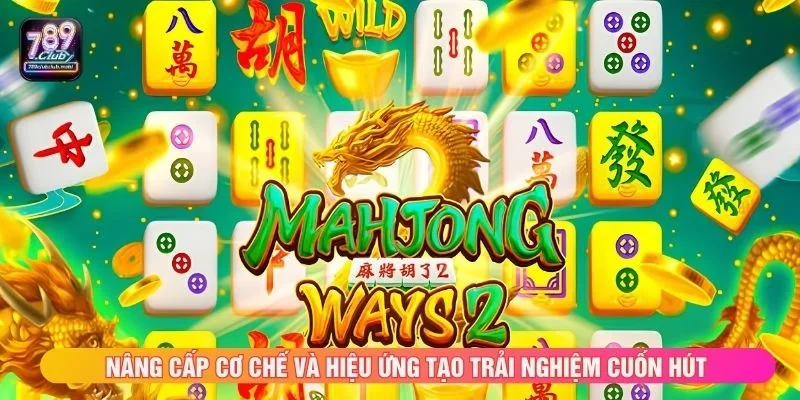 Nâng cấp cơ chế và hiệu ứng tạo trải nghiệm cuốn hút