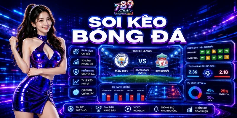 Soi Kèo Bóng Đá 789Club Chuẩn Xác Trước Mỗi Trận Đấu
