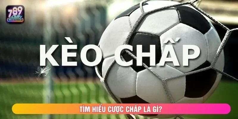 Tìm hiểu cược chấp là gì?