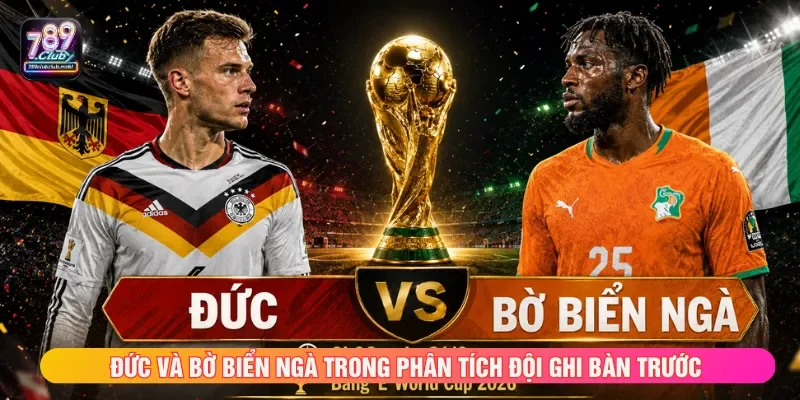 Tỷ lệ kèo World Cup 2026 Đức đấu với Bờ Biển Ngà ghi bàn