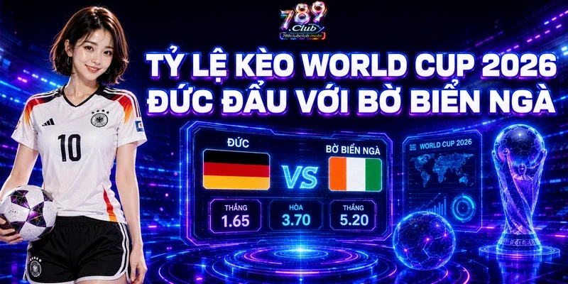 Tỷ lệ kèo World Cup 2026 Đức đấu với Bờ Biển Ngà
